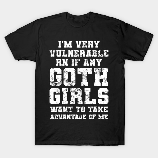 I'm Very Vulnerable RN If Any Goth Girls Funny Saying T-Shirt by LEGO
